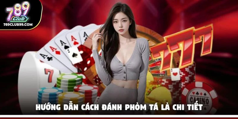 Hướng dẫn cách đánh Tá Lả chi tiết